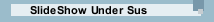 SlideShow Under Sus 